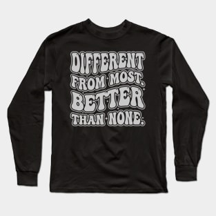 different from most but better than none Long Sleeve T-Shirt